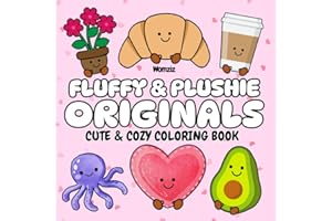 Fluffy & Plushie Originals: Cute and Cozy Coloring Book: A Birthday, Easter, Christmas Gift for Kids, Tweens, Teens and Adult