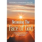 Becoming The Face of God: Lessons of Discernment, Freedom, and Personal Transformation of a Spiritual Caregiver
