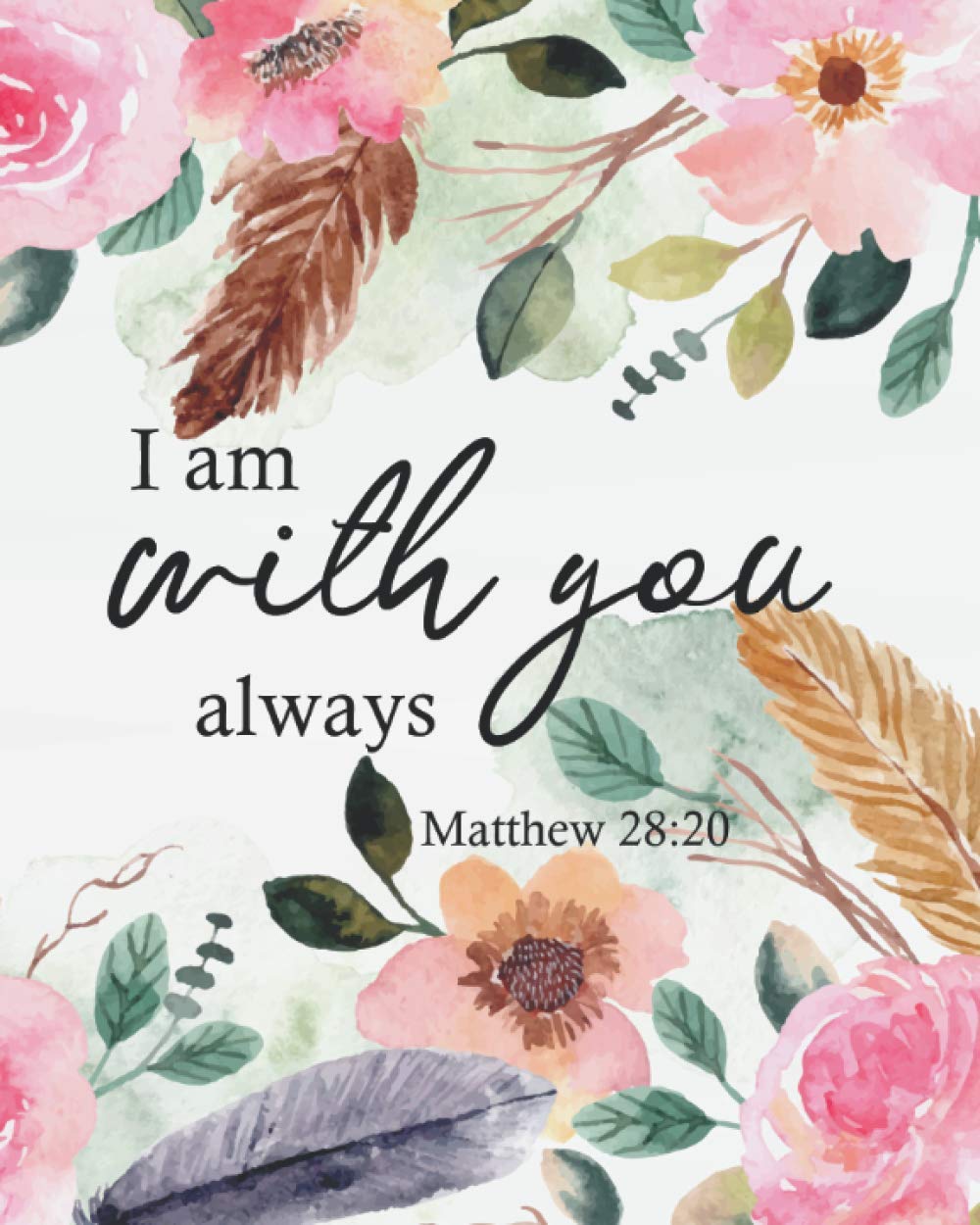Floral Bible Verse Wallpaper I Am With You Always: Watercolor Floral Cover With Christian Quotes Bible  Verse Gift Notebook Bible Verse Journal Dot Grid Notebook (8" X 10") Large  ... Notebook Christian Floral Journal Series): Wynter,