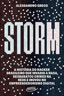 Livro Storm: A história do hacker brasileiro que invadiu a Nasa, desbaratou crimes na rede e inovou no empreendedorismo digital