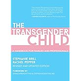 The Transgender Child: Revised & Updated Edition: A Handbook for Parents and Professionals Supporting Transgender and Nonbina