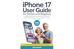 iPhone 17 User Guide for Seniors and Beginners: A Simple, Step-By-Step Learning Companion to Master iPhone 17 With Confidence