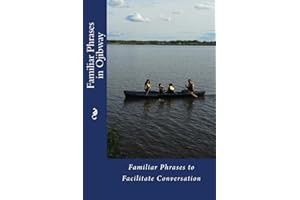 Familiar Phrases in Ojibway: Familiar Phrases to Facilitate Conversation