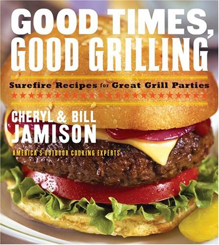 GOOD TIMES GOOD GRILLING by Cheryl Alters Jamison, Bill Jamison