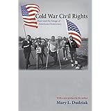 Cold War Civil Rights: Race and the Image of American Democracy (Politics and Society in Modern America, 75)