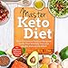 Master Keto Diet: Most Convenient Practical Ketogenic Guide That Will Help You Lose Weight and Live Healthier: For Beginners and More Advanced Users by 
