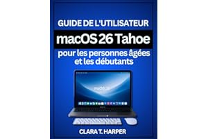 Guide de l'utilisateur macOS 26 Tahoe pour les personnes âgées et les débutants