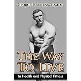 The Way To Live: In Health and Physical Fitness (Original Version, Restored)