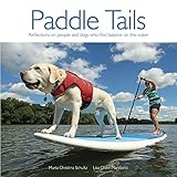Paddle Tails: Reflections on people and dogs who find balance on the water by