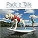 Paddle Tails: Reflections on people and dogs who find balance on the water by