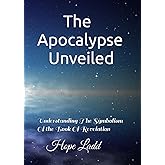 The Apocalypse Unveiled :: Understanding The Symbolism Of the Book Of Revelation