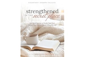 Strengthened in the Secret Place: A 4-Week Journey to Steady Your Soul, Deepen Your Roots & Stand Firm with God (Making Your Home a Haven)
