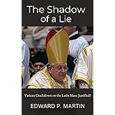 The Shadow of a Lie: Is the Vatican's Crackdown on the Traditional Latin Mass Justified? (Vatican Perspectives)