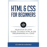 HTML &amp; CSS For Beginners: Your Step by Step Guide to Easily HtmL &amp; Css Programming in 7 Days (Programming Languages)