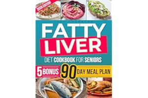 Fatty Liver Diet Cookbook for Seniors: Easy, Delicious Recipes to Manage NAFLD, Detox Your Liver & Support Healthy Weight Los