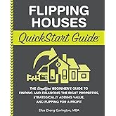 Flipping Houses QuickStart Guide: The Simplified Beginner’s Guide to Finding and Financing the Right Properties, Strategically Adding Value, and ... (Real Estate Investing - QuickStart Guides)