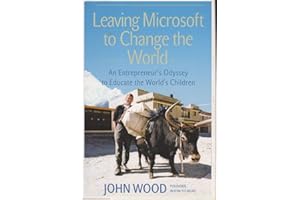 Leaving Microsoft to Change the World: An Entrepreneur’s Odyssey to Educate the World’s Children