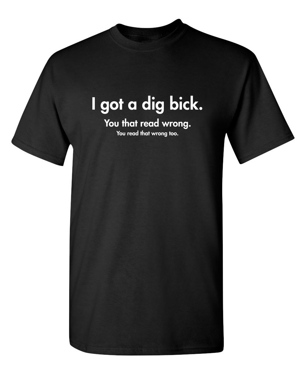 Feelin Good TeesI Got A Dig Bick Graphic Novelty Sarcastic Funny T Shirt