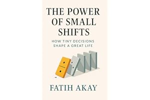 The Power of Small Shifts: How Tiny Decisions Shape a Great Life