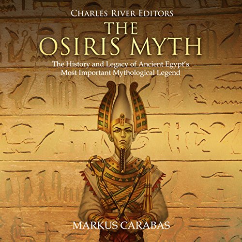 B.E.S.T The Osiris Myth: The History and Legacy of Ancient Egypt’s Most Important Mythological Legend<br />[D.O.C]