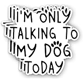(3Pcs) I'm Only Talk to My Dog Today Sticker Funny Sarcastic Quotes Dog Mom Pet Lovers Vinyl Decal for Tumbler Laptop Kindle Water Bottles Books Phone - Size 3x2.9 Inches