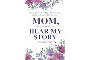 Mom, I Want You to Hear My Story: A Guided Journal to Share Memories and Create a Heartfelt Gift for Mom
