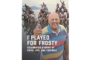 I Played for Frosty: Celebrated Stories of Faith, Life and Football