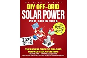 DIY Off-Grid Solar Power for Beginners: The Easiest Guide to Building Low-Cost Solar Systems for Homes, RVs, Tiny Houses, Boats. Qualify for Tax Credits and Save with Government Incentives.