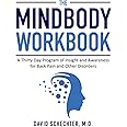 The MindBody Workbook: A Thirty Day Program of Insight and Awareness for People with Back Pain and Other Disorders