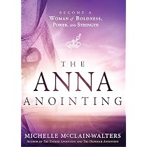 The Anna Anointing: Become a Woman of Boldness, Power and Strength ...