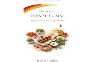 The Logic of Turkish Cuisine: Integration, Fire, and the Shared Table