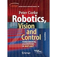 Robotics, Vision and Control: Fundamental Algorithms In MATLAB, Second Edition (Springer Tracts in Advanced Robotics)