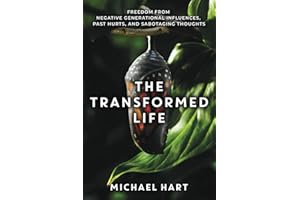 The Transformed Life: Freedom From Negative Generational Influences, Past Hurts, and Sabotaging Thoughts