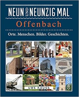 Neunundneunzig Mal Offenbach Orte Menschen Bilder Geschichten 99 X Kauss Uwe Amazon De Bucher