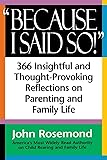 Because I Said So!: A Collection of 366 Insightful and Thought- Provoking Reflections on Parenting and Family Life