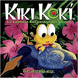Kiki Kokí: La Leyenda Encantada del Coquí (Kiki Kokí: The Enchanted Legend of the Coquí Frog) (Spanish Edition) Kiki Kokí: La Leyenda Encantada del Coquí (Kiki Kokí: The Enchanted Legend of the Coquí Frog) (Spanish Edition)