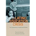 The Latino Education Crisis: The Consequences of Failed Social Policies