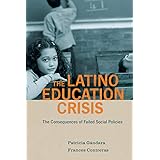 The Latino Education Crisis: The Consequences of Failed Social Policies