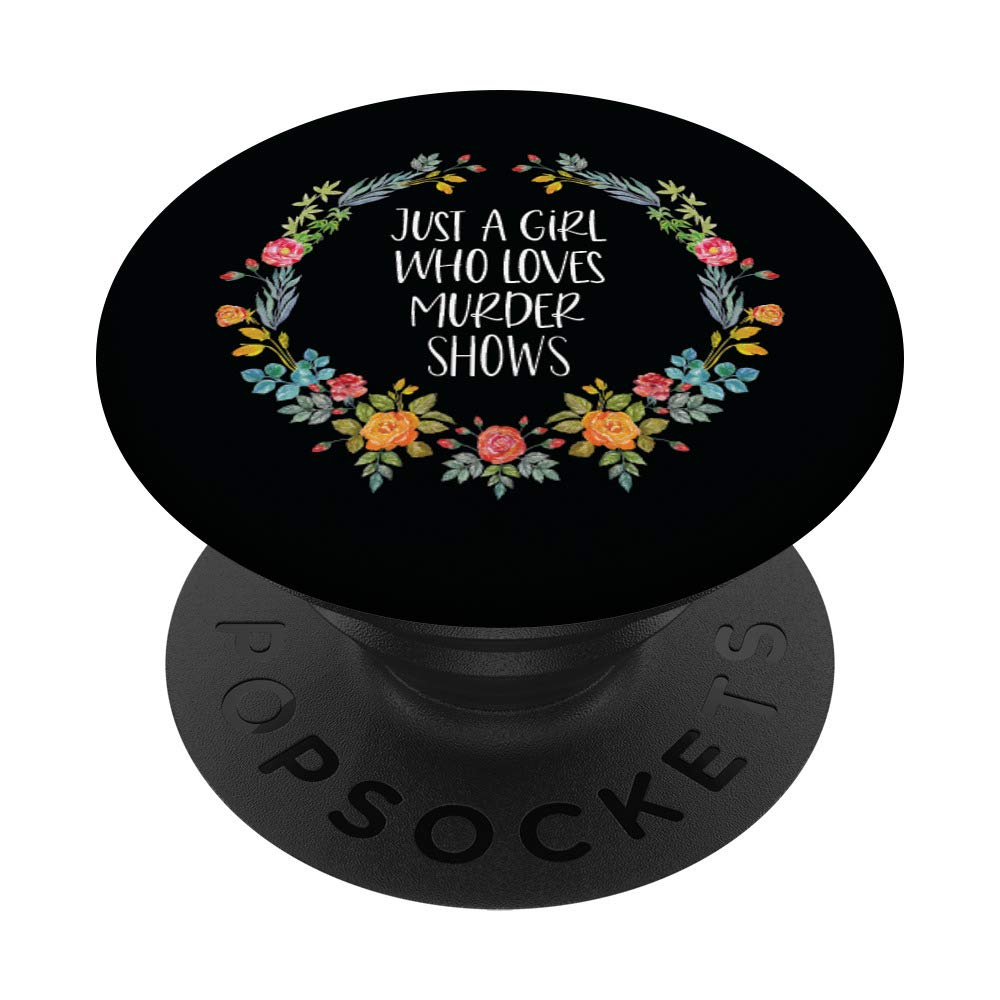 Just A Girl Who Loves Murder Shows Funny True Crime Lover PopSockets Grip and Stand for Phones and Tablets