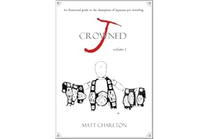 J-Crowned: An Illustrated Guide to the Champions of Japanese Wrestling