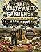 The Wastewater Gardener: Preserving the Planet One Flush at a Time by Mark Nelson PhD, Tony Juniper CBE