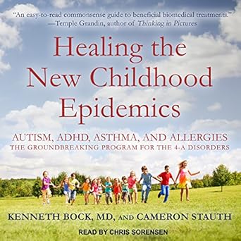 Healing the New Childhood Epidemics: Autism, ADHD, Asthma, and Allergies: The Groundbreaking Program for the 4-A Disorders