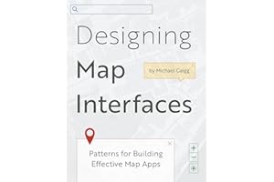 Designing Map Interfaces: Patterns for Building Effective Map Apps