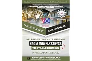 Collaborative Housing Solutions for Homeless Veterans - empowered by AI: Veterans Homeless Housing Guidebook for Case Managers, Social Workers and ... Educational and Resources Book Series)