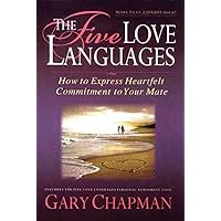 The Five Love Languages: How to Express Heartfelt Commitment to Your Mate [Jun 30, 2009] Chapman, Gary