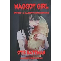 Maggot Girl: Episode 1: A Maggoty Metamorphosis: Bateman, Otis ...