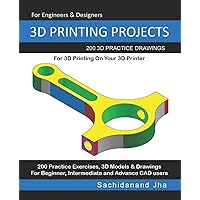 3D PRINTING PROJECTS: 200 3D Practice Drawings For 3D Printing On Your 3D Printer
