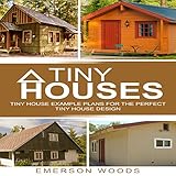 Tiny Houses: Tiny House Example Plans for the