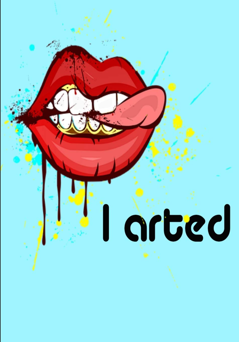 Amazon Com I Arted Graffiti Pop Art Sketchbook Blank Doodle Draw Sketch Book Artists Lips Paint Homework Book Notepad Notebook Composition And Journal Gratitude Diary 9781074376055 Designs Retrosun Books