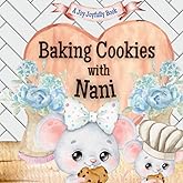 Baking Cookies with Nani: A charming rhyming book about baking with your grandchild! Cookie recipe included! I love Nani! Nani Loves me!
